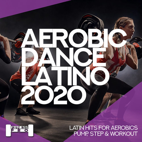 Aerobic Dance Latino 2020 - Latin Hits For Aerobics, Pump, Step &  Workout