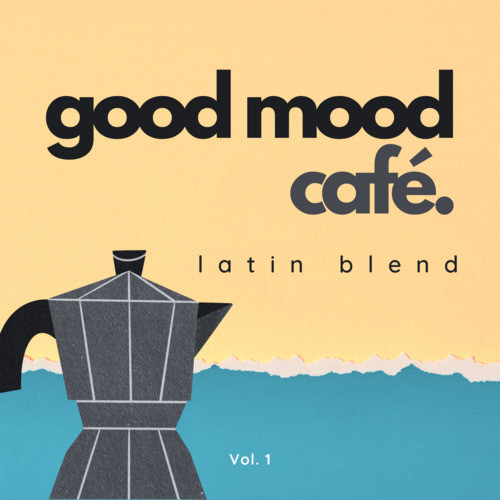 Good Mood Café: Latin Blend Vol. 1