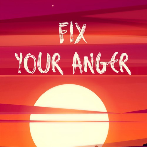 Fix Your Anger