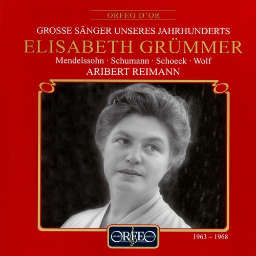 Vocal Recital: Grümmer, Elisabeth - MENDELSSSOHN, Felix / SCHUMANN, R. / SCHOECK, O. / WOLF, H. (Grosse Sänger Unseres Jahrhunderts)