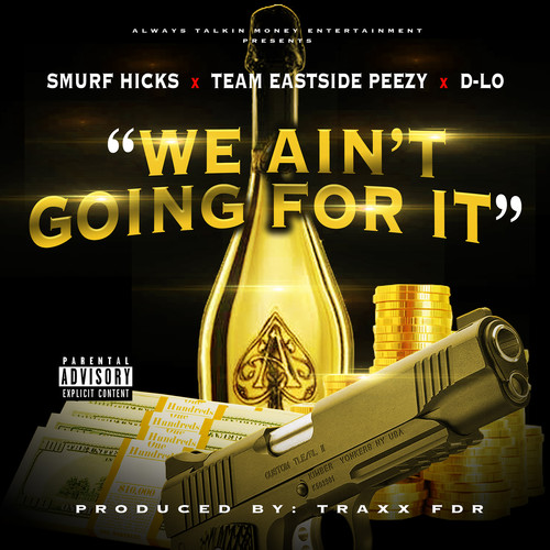 We Ain't Going for It (feat. Team Eastside Peezy & D-Lo) [Explicit]