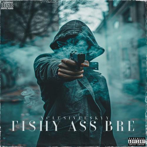 Fishy Ass Bre (Explicit)