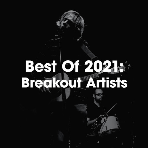 Best Of 2021: Breakout Artists (Explicit)