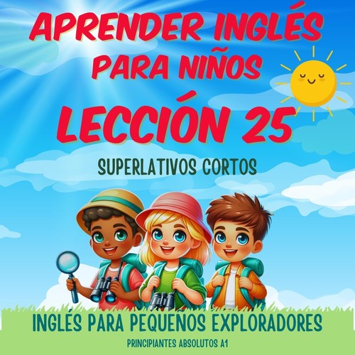Aprender Inglés para Niños Lección 25: Superlativos Cortos (Principiantes Absolutos A1)