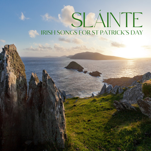 Sláinte: Irish Songs for St. Patrick's Day