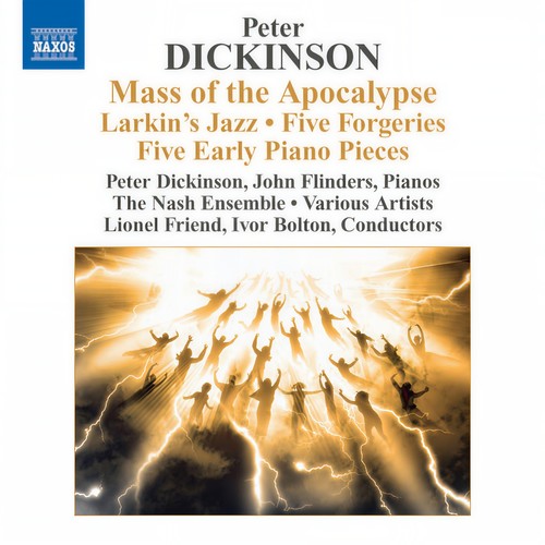 DICKINSON, P.: Mass of the Apocalypse / Larkin's Jazz / 5 Forgeries / 5 Early Pieces (Dickinson, Flinders, Nash Ensemble, Bolton, Friend)