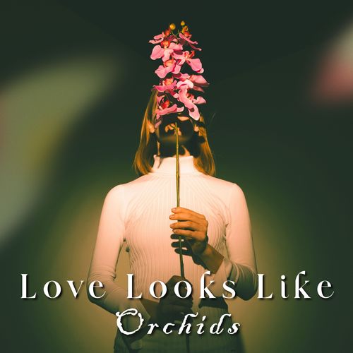 Love Looks Like Orchids (Fading into Bloom)