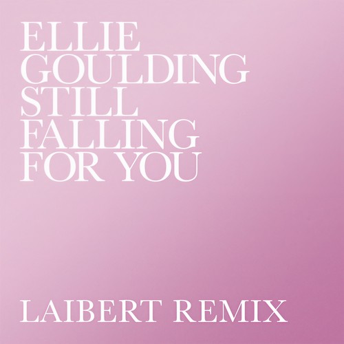 Still Falling For You(Laibert Remix) - Ellie Goulding