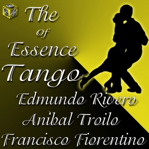 The Essece of Tango: Aníbal Troilo, Edmundo Rivero, Francisco Fiorentino