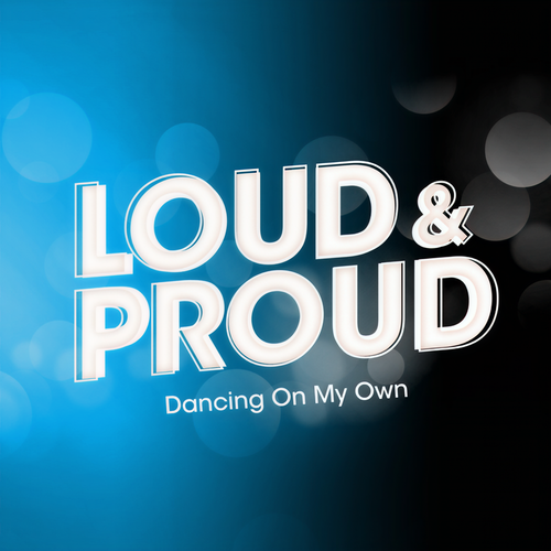 LOUD & PROUD: Dancing On My Own (Explicit)