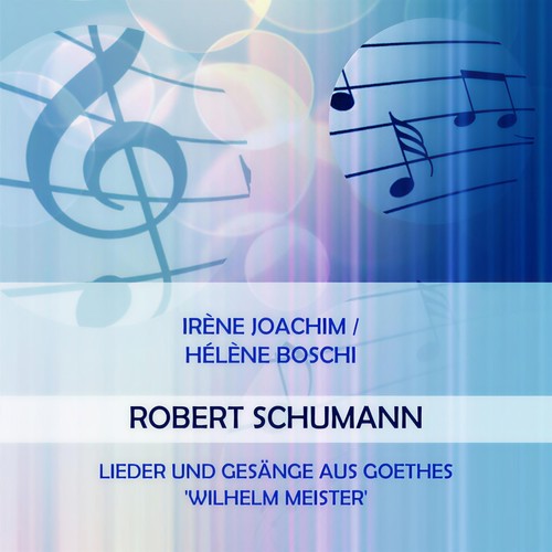 Irène Joachim / Hélène Boschi play: Robert Schumann: Lieder und Gesänge aus Goethes 'Wilhelm Meister'