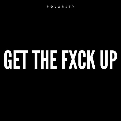 Get The Fxck Up (Explicit)