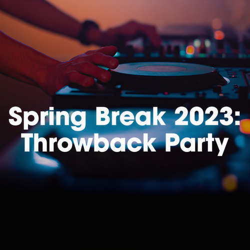 Spring Break 2023: Throwback Party (Explicit)