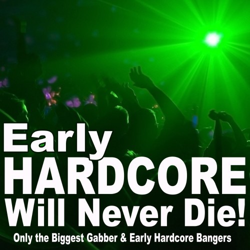 Early Hardcore Will Never Die! (Just Only the Biggest Gabber & Early Hardcore Bangers) [Explicit]