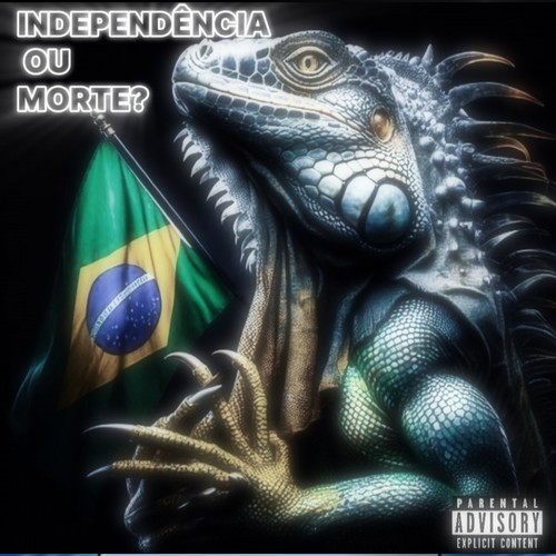Independência ou morte? (Explicit)