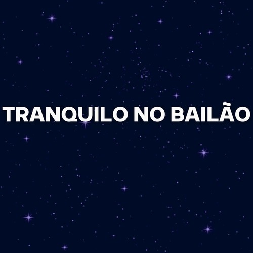 TRANQUILO NO BAILÃO (Remix) [Explicit]