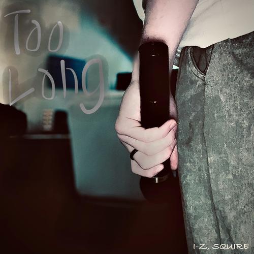 Too Long (feat. I-Z & SQUIRE)