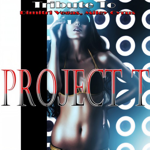 Project T: Tribute to Dimitri Vegas, Miley Cyrus (Explicit)