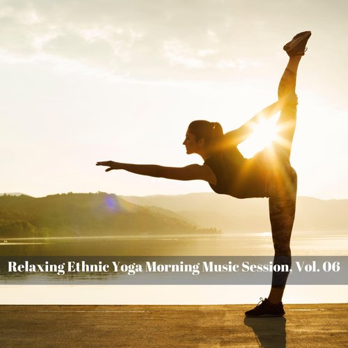 Relaxing Ethnic Yoga Morning Music Session, Vol. 06