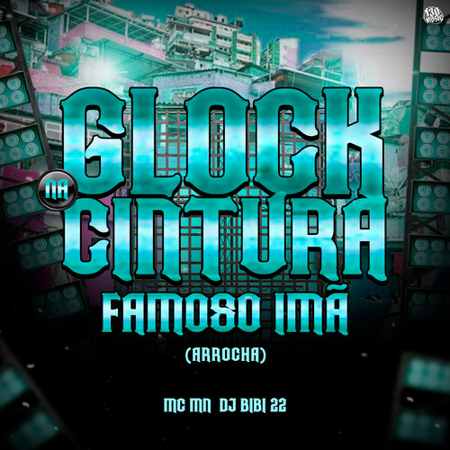 Glock Na Cintura, Famoso Imã (ARROCHA) [Explicit]