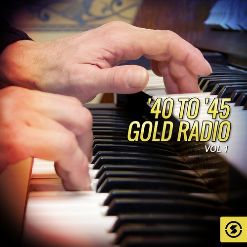 '40 to '45 Gold Radio, Vol. 1