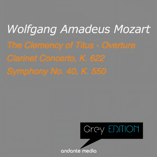 Grey Edition - Mozart: Clarinet Concerto, K. 622 & Symphony No. 40, K. 550