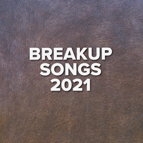 Breakup Songs 2021 (Explicit)