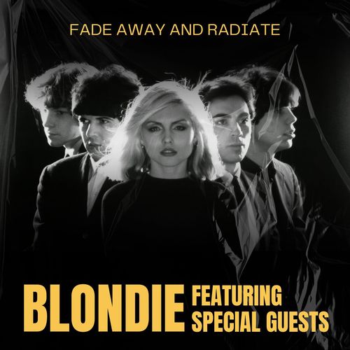 Fade Away and Radiate: Blondie featuring Special Guests