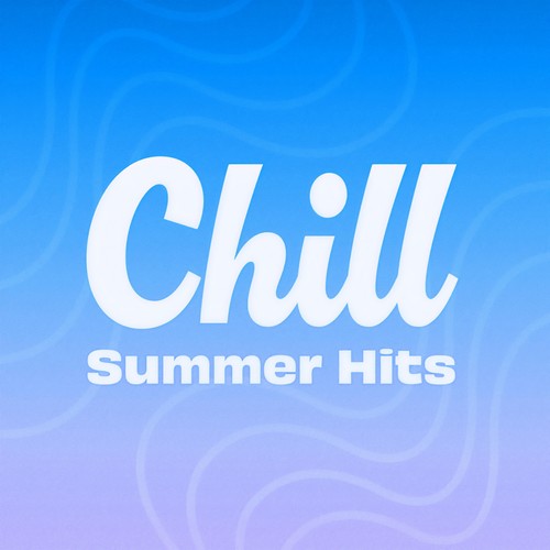 Chill Summer Hits (Explicit)
