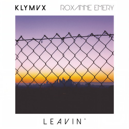 Leavin’ - KLYMVX&Roxanne Emery