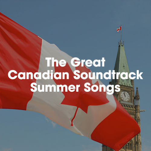 The Great Canadian Soundtrack: Summer songs (Explicit)