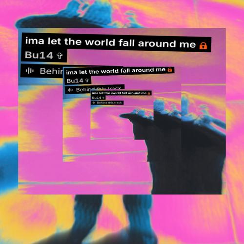 Let The Wrld Fall Around Me (Explicit)