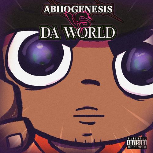 Abiiogenesis VS Da World (Explicit)