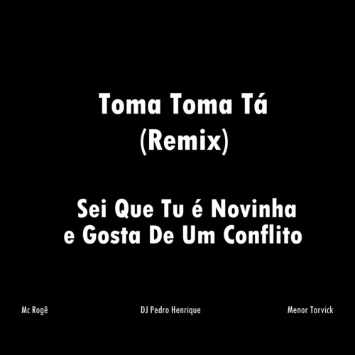 Sei Que Tu É Novinha e Gosta de um Conflito (Toma Toma Tá) (Remix) [Explicit]