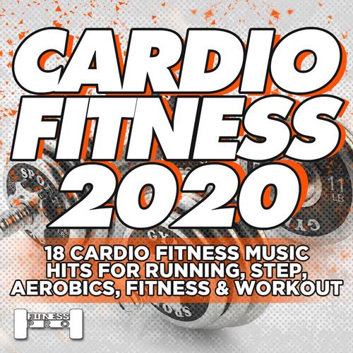 Cardiofitness 2020 - 18 Cardio Fitness Music Hits for Running, Aerobics, Step, Fitness & Workout.