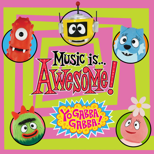 Yo Gabba Gabba! Music Is Awesome!