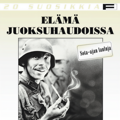 20 Suosikkia / Elämä juoksuhaudoissa / Sota-ajan lauluja