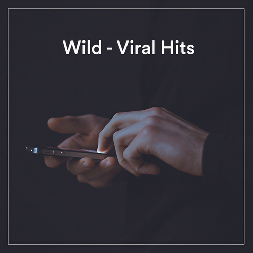 Wild - Viral Hits (Explicit)