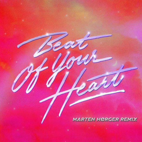 Beat Of Your Heart (Marten Hørger Remix)