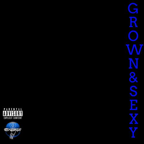 GROWN & SEXY (feat. TEE MONEY) [Explicit]