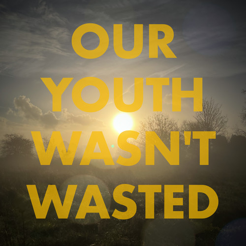 Our Youth Wasn't Wasted (Explicit)