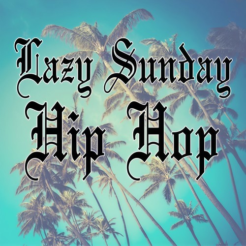 Lazy Sunday Hip Hop (Explicit)