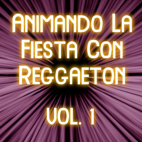Animando La Fiesta Con Reggaeton Vol. 1 (Explicit)