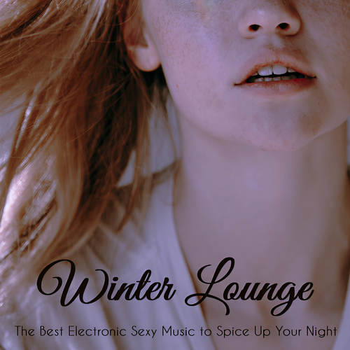 Winter Lounge: The Best Electronic Sexy Music to Spice Up Your Night