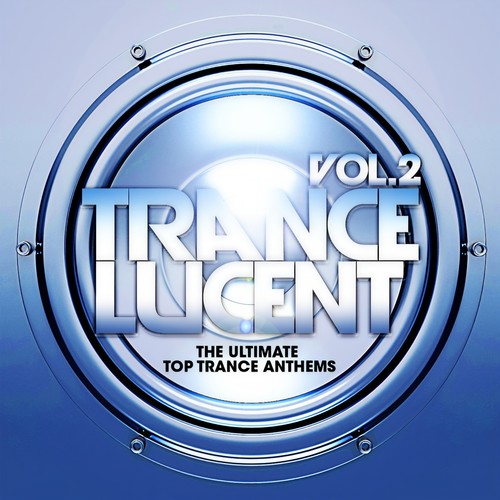 Trance Lucent, Vol.2 (The Ultimate Top Trance Anthems)