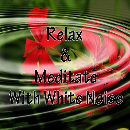 Relax & Meditate With White Noise