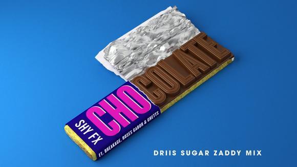 Shy Fx&Breakage&Roses Gabor&Ghetts《Chocolate (Driis Sugar Zaddy Mix)》
