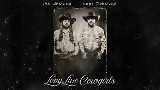 Long Live Cowgirls-Ian Munsick&Cody Johnson