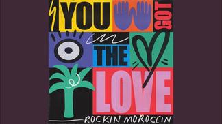 You Got the Love-Rockin Moroccin