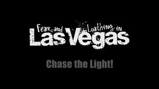 Chase the Light!-Fear, and Loathing in Las Vegas